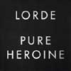 Pure Heroine by Lorde