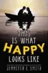 This Is What Happy Looks Like by Jennifer E Smith