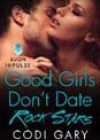Good Girls Don’t Date Rock Stars by Codi Gary
