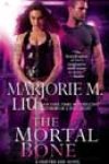 The Mortal Bone by Marjorie M Liu