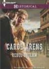 Rebel Outlaw by Carol Arens