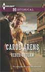Rebel Outlaw by Carol Arens