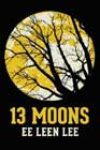 13 Moons by Ee Leen Lee