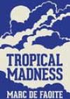 Tropical Madness by Marc de Faoite