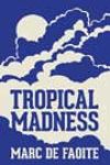 Tropical Madness by Marc de Faoite