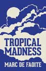Tropical Madness by Marc de Faoite