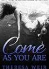 Come as You Are by Theresa Weir