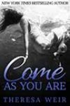 Come as You Are by Theresa Weir