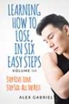 Learning How to Lose, in Six Easy Steps (Volume 3) by Alex Gabriel