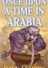 Once Upon a Time in Arabia by Dave Morris