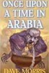 Once Upon a Time in Arabia by Dave Morris