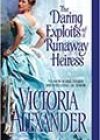 The Daring Exploits of a Runaway Heiress by Victoria Alexander