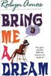 Bring Me a Dream by Robyn Amos