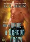 How to Drive a Dragon Crazy by GA Aiken