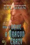 How to Drive a Dragon Crazy by GA Aiken