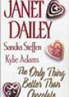 The Only Thing Better Than Chocolate by Janet Dailey, Sandra Steffen, and Kylie Adams