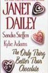 The Only Thing Better Than Chocolate by Janet Dailey, Sandra Steffen, and Kylie Adams