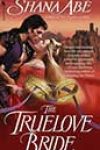 The Truelove Bride by Shana Abé