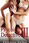 Psychic Detective III: Deadly Shot by Fletchina Archer