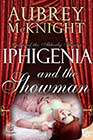 Iphigenia and the Showman by Aubrey McKnight