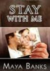 Stay with Me by Maya Banks