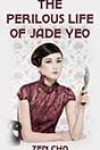 The Perilous Life of Jade Yeo by Zen Cho