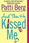 And Then He Kissed Me by Patti Berg