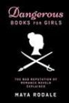 Dangerous Books for Girls by Maya Rodale