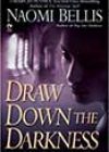 Draw Down the Darkness by Naomi Bellis