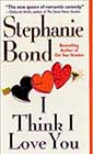 I Think I Love You by Stephanie Bond