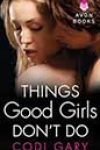 Things Good Girls Don’t Do by Codi Gary