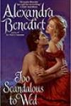 Too Scandalous to Wed by Alexandra Benedict