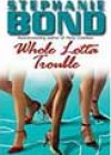 Whole Lotta Trouble by Stephanie Bond