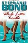 Whole Lotta Trouble by Stephanie Bond