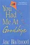 You Had Me at Goodbye by Jane Blackwood