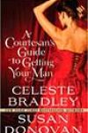 A Courtesan’s Guide to Getting Your Man by Celeste Bradley and Susan Donovan