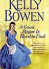 A Good Rogue Is Hard to Find by Kelly Bowen