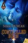 Controlled Burn by Nikki Duncan