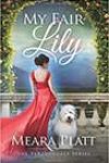 My Fair Lily by Meara Platt