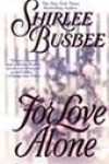 For Love Alone by Shirlee Busbee