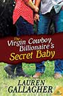 The Virgin Cowboy Billionaire’s Secret Baby by Lauren Gallagher