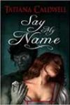 Say My Name by Tatiana Caldwell