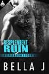 Resplendent Ruin by Bella J