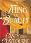 A Thing of Beauty by Casey Claybourne