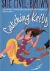Catching Kelly by Sue Civil-Brown