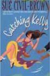 Catching Kelly by Sue Civil-Brown