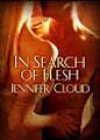In Search of Flesh by Jennifer Cloud