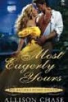 Most Eagerly Yours by Allison Chase