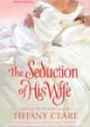 The Seduction of His Wife by Tiffany Clare