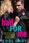 Bad for Me by Codi Gary